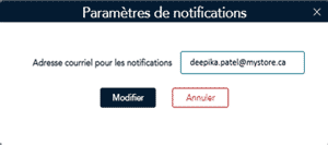 Fenêtre contextuelle Paramètres de notifications La fenêtre contextuelle Paramètres de notifications vous permet d’entrer une adresse courriel pour les avis.