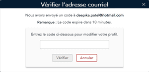 Fenêtre contextuelle Vérifier l’adresse courriel La fenêtre contextuelle Vérifier l’adresse courriel vous permet d’entrer le code de vérification qui a été envoyé à votre adresse courriel.