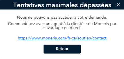La fenêtre contextuelle Nombre maximal de tentatives dépassées indique qu’il faut communiquer avec Moneris pour résoudre le problème.