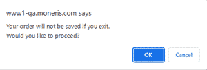 Leave Screen Popup message "Your order will not be saved if you exit" Would you like to proceed?".